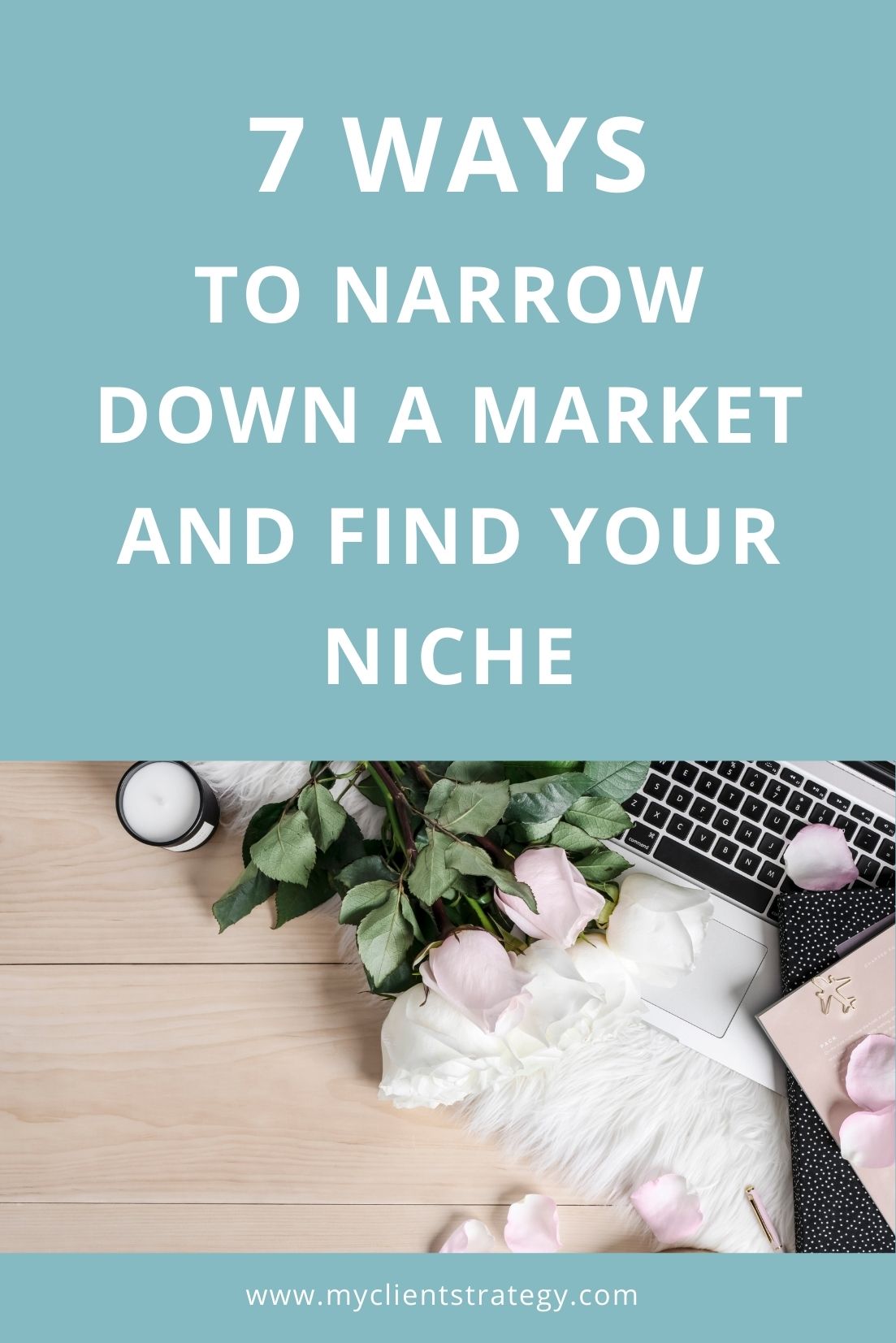 7 ways to narrow down a market and find your niche