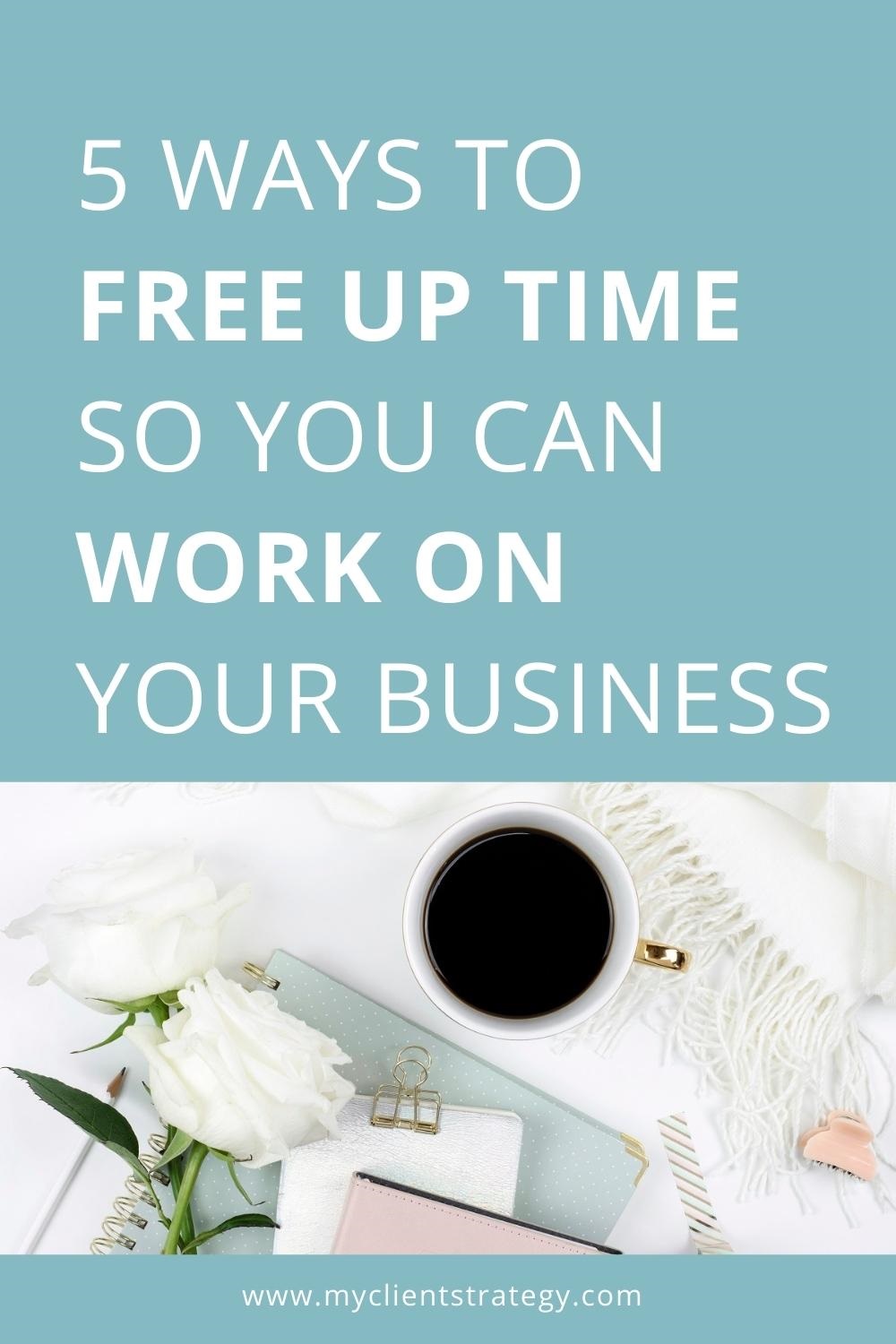 5 ways to free up time so you can work on your business