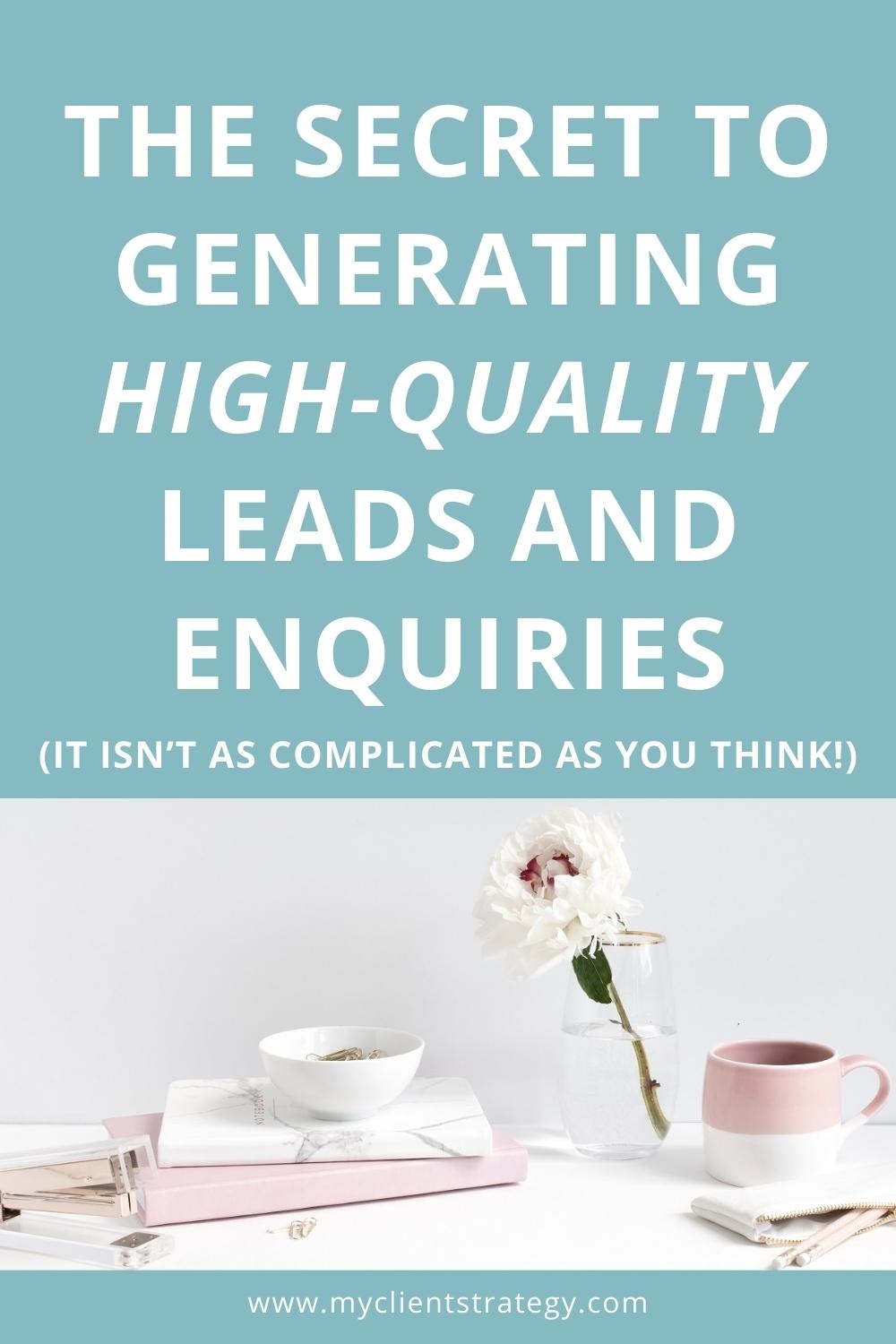 The secret to generating high quality leads and enquiries