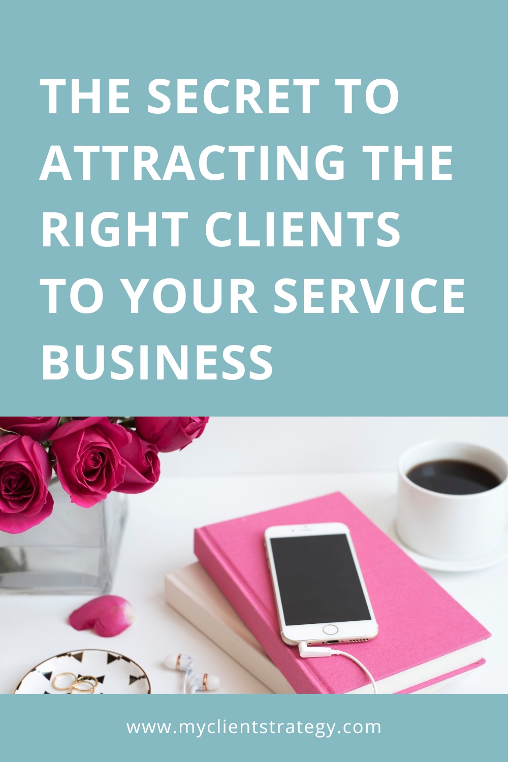 The secret to attracting the right clients to your service business
