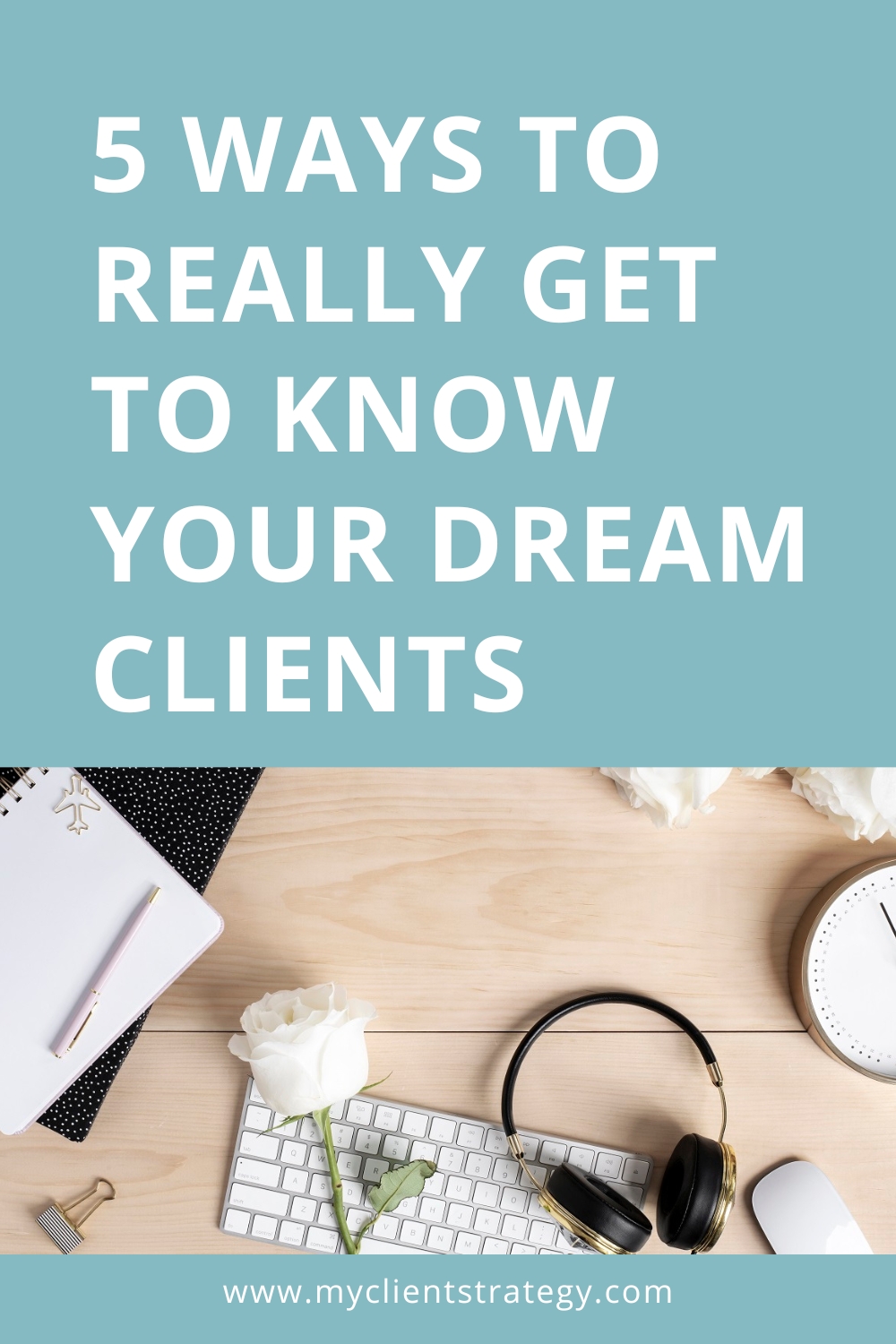 5 ways to really get to know your dream clients